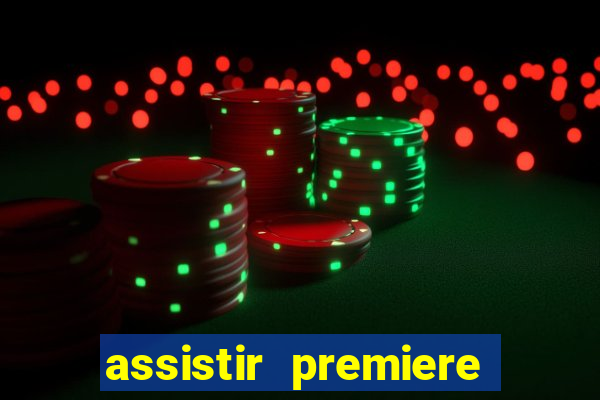 assistir premiere futebol clube ao vivo gratis